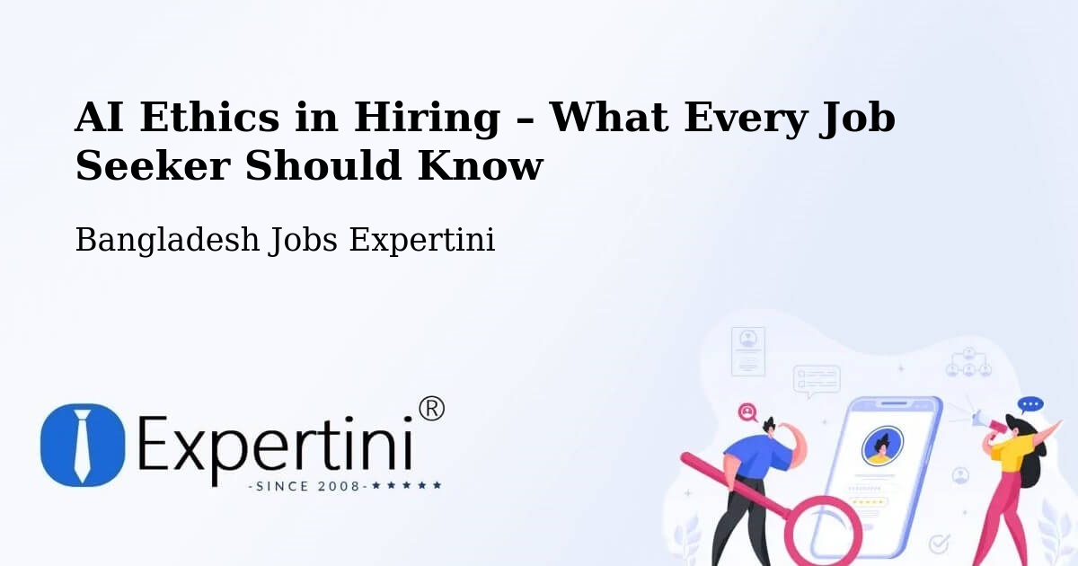AI Ethics in Recruitment & Hiring – Jhingergācha - Jhingergācha, Bangladesh Jobs Expertini